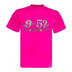 "9-5? Never heard of it!" Standard Unisex Adults Pink  T-Shirt