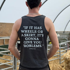 If it has wheels or a skirt, it's gonna give you problems! Tank Top - Charcoal