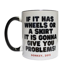 If it has wheels or a skirt Mug